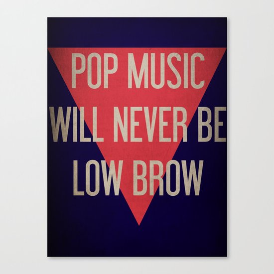 Pop Music Will Never Be Low Brow Canvas Print