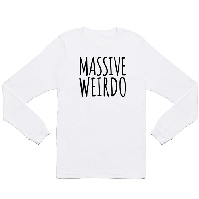 Massive Weirdo Funny Quote Long Sleeve T Shirt