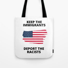 KEEP THE IMMIGRANTS DEPORT THE RACISTS Tote Bag
