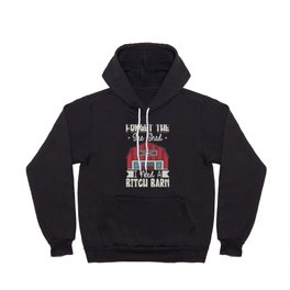 Forget The She Shed I Need A Bitch Barn Hoody