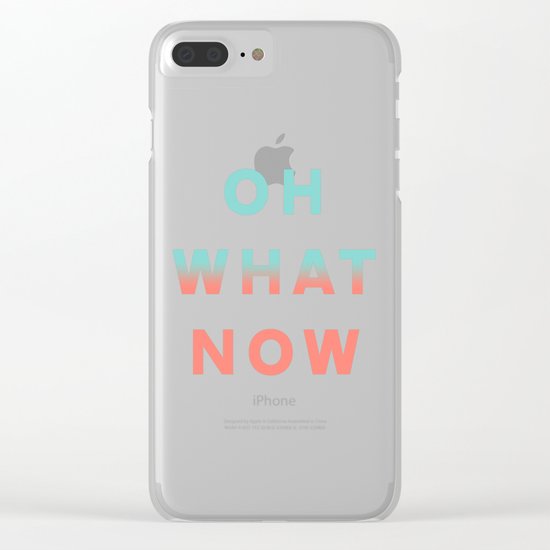 Oh What Now Clear iPhone Case