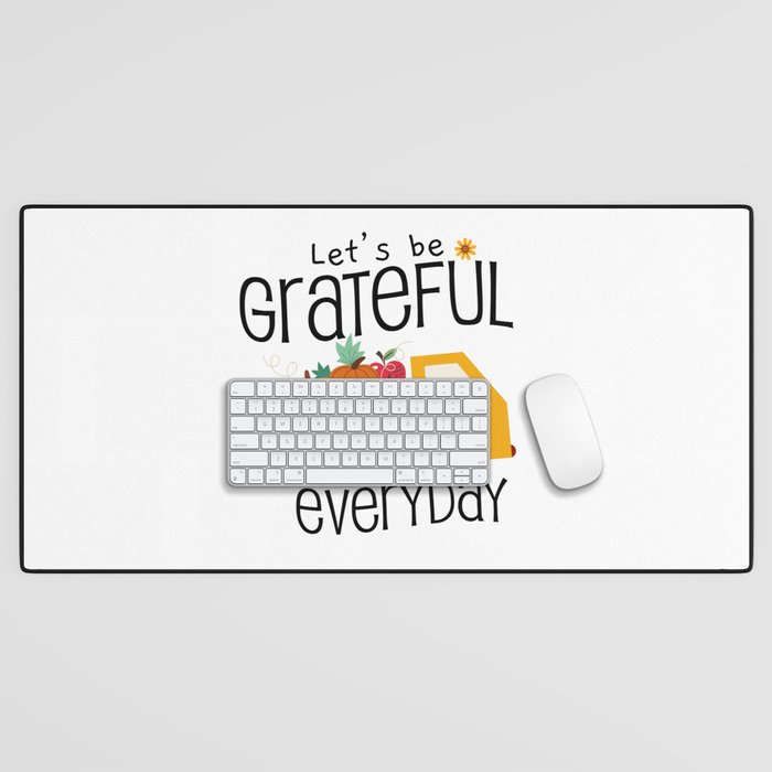 Let's Be Grateful Everyday - It's The Season To Be Thankful - Inspirational and Holiday Designs Desk Mat