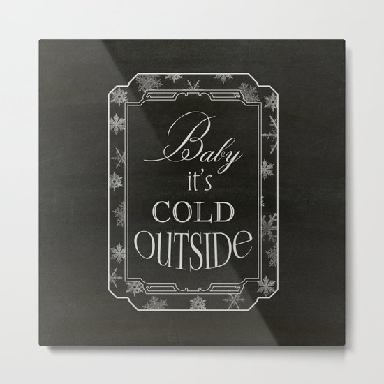 Baby it's Cold Metal Print