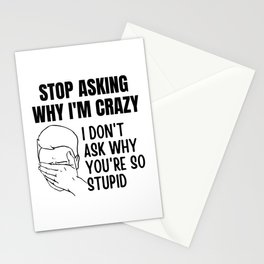 Stop Asking Why Im Crazy Stationery Card