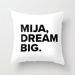 Mija, dream BIG. Throw Pillow