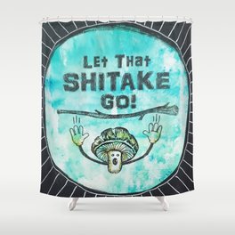 Let That Shitake Go Shower Curtain