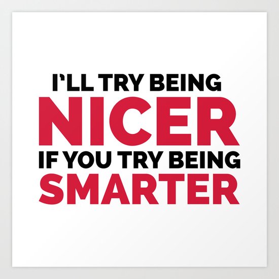 Try Being Smarter Funny Quote Art Print