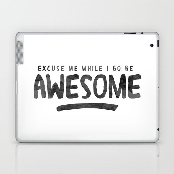 Excuse Me While I Go Be Awesome Laptop & iPad Skin