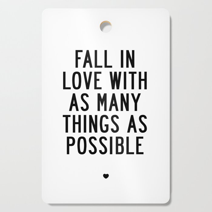 Fall in Love With as Many Things as Possible Beautiful Quotes Poster Cutting Board
