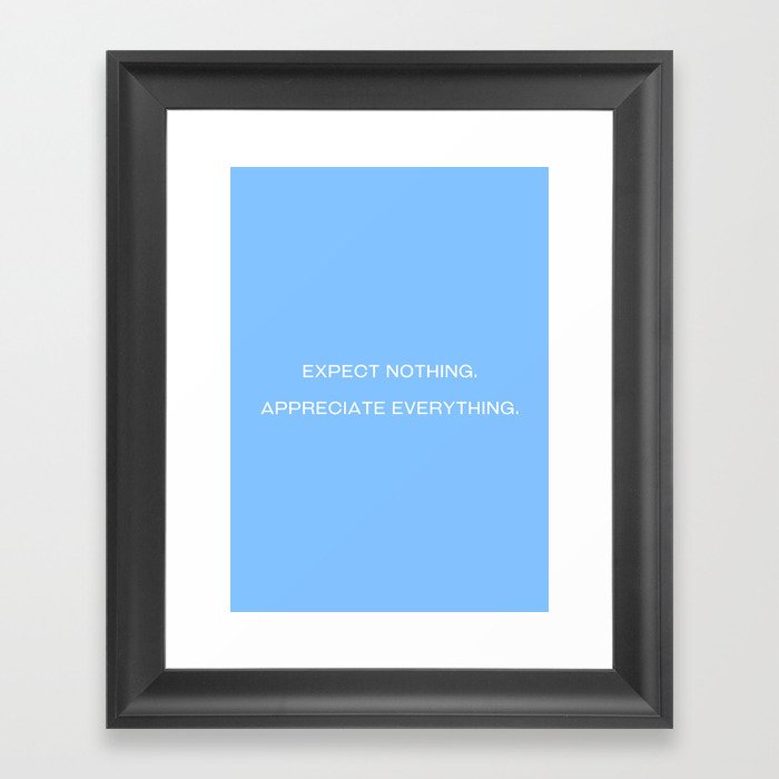 Expect nothing. Appreciate everything. (Blue background) Framed Art Print