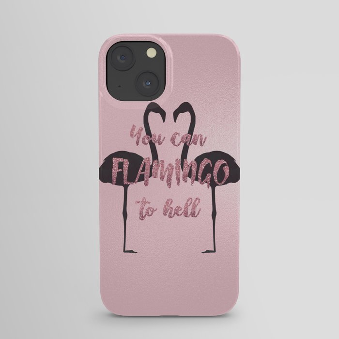 You Can Flamingo To Hell iPhone Case