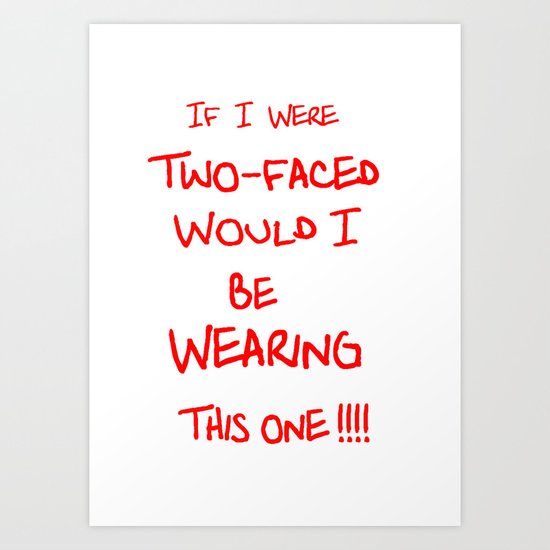 If I were two-faced Art Print