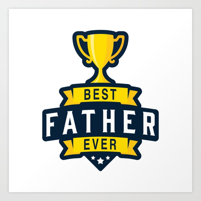 Best Father Ever Art Print By Be Awesome Society6