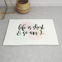 Life Is Short And So Am I Rug | Drawing, Quote, Illustration, Typography, Funnyquote, Justforfun, Funnymugs, Funnywallart, Funnypun, Lifeisshort 