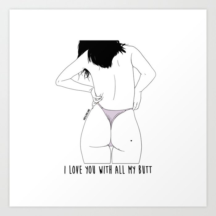 I LOVE YOU WITH ALL MY BUTT Art Print