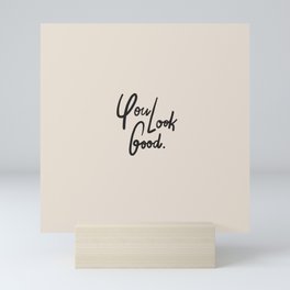 you look good – neutral Mini Art Print
