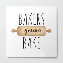 Bakers Gonna Bake Metal Print