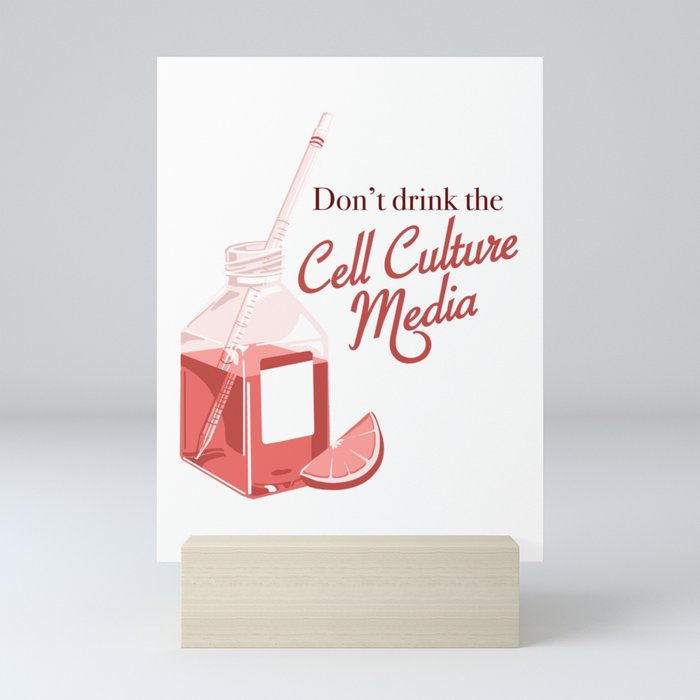 Don't drink the cell culture media Mini Art Print