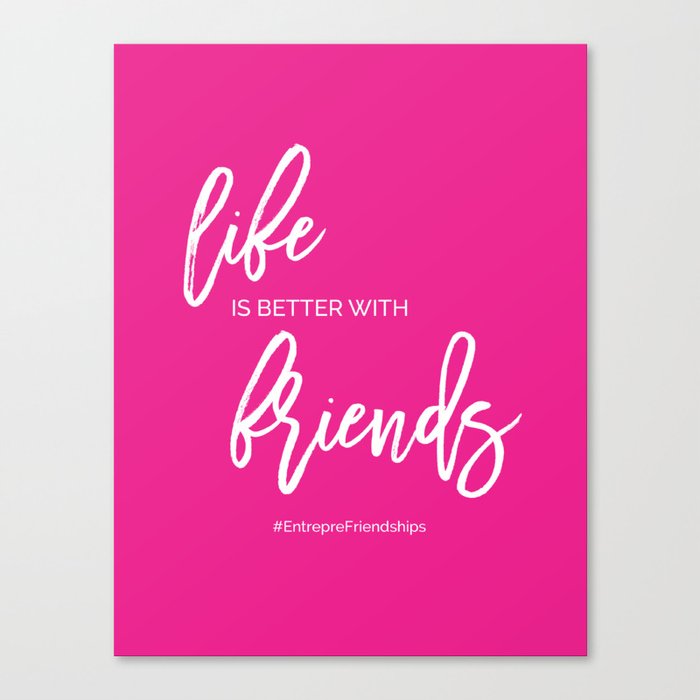 Life is Better with Friends Canvas Print