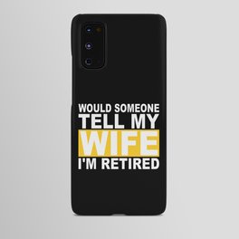 Would Someone Tell My Wife I'm Retired Android Case