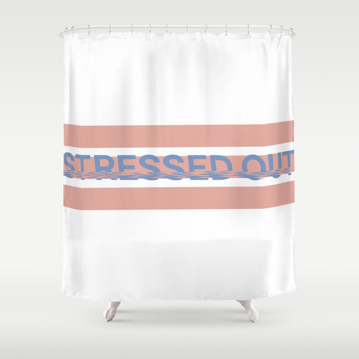 stressed out Shower Curtain