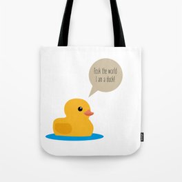 fcuk the world i am a duck Tote Bag