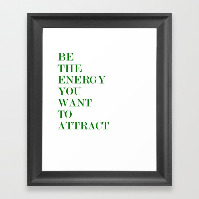 be the energy you want to attract Framed Art Print