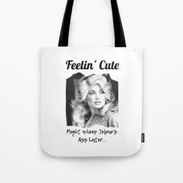 Dolly Parton - Feelin Cute Might Whoop Jolene Dolly Parton Gift Tote Bag