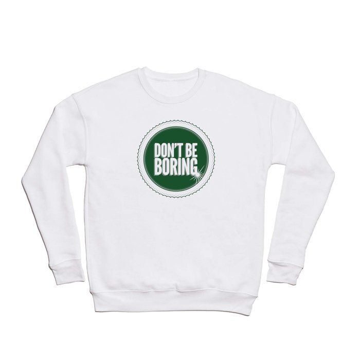 Don't Be Boring Crewneck Sweatshirt