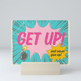 Get Up And Never Give Up Mini Art Print