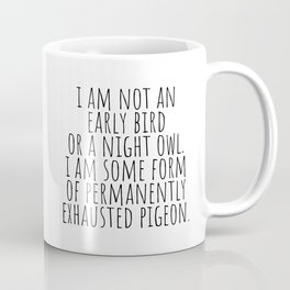 I am not an early bird or a night owl Coffee Mug