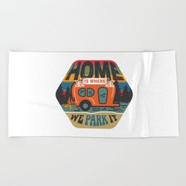 Home Is Where We Park It Beach Towel