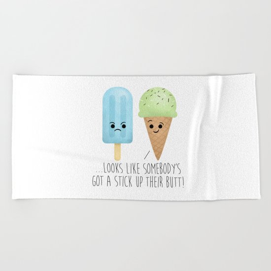 ...Looks Like Somebody’s Got A Stick Up Their Butt! Beach Towel
