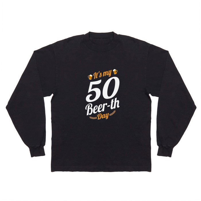 It's My 50 Beer th Day Birthday Milestone Funny Beer Gift Long Sleeve T  Shirt by OrangePieces | Society6