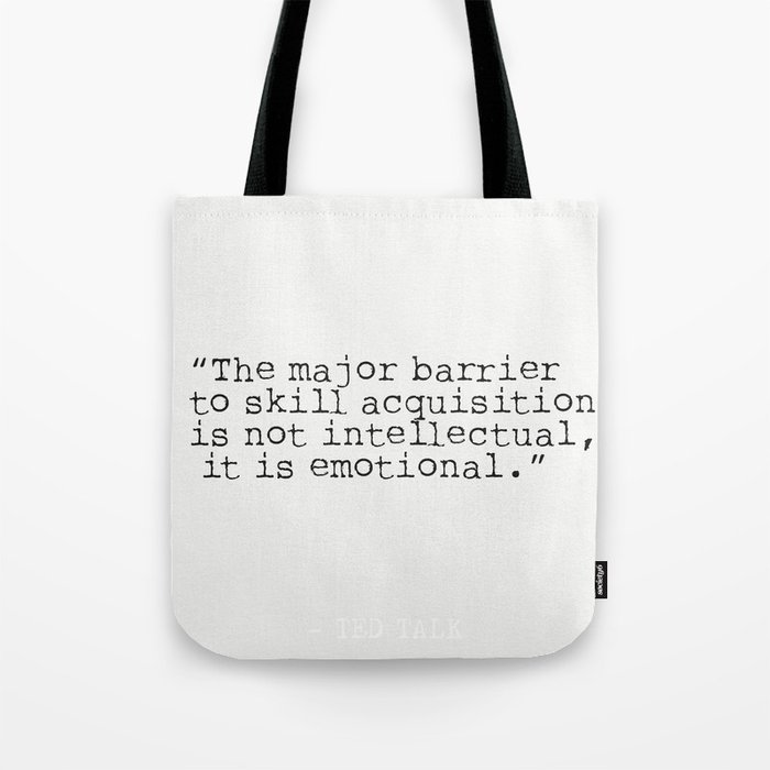 “The major barrier to skill acquisition is not intellectual, it is emotional.” Tote Bag
