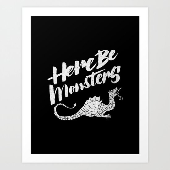 HERE BE MONSTERS Art Print