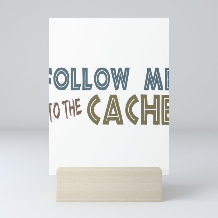 Geocacher Follow Me to the Cache Geocaching Mini Art Print