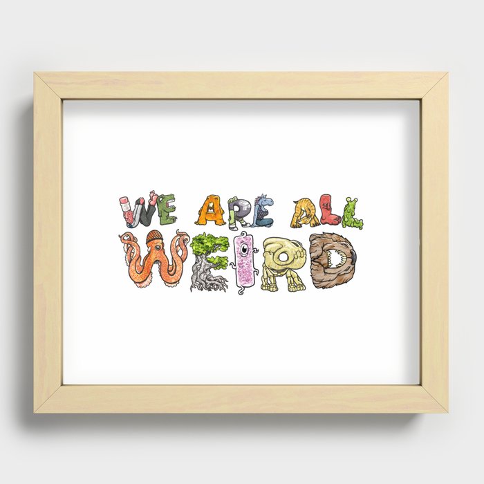 We Are All Weird Recessed Framed Print