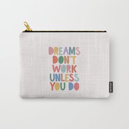 Dreams Don't Work Unless You Do Carry-All Pouch