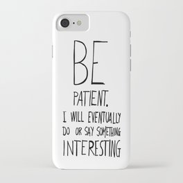 Be patient. iPhone Case