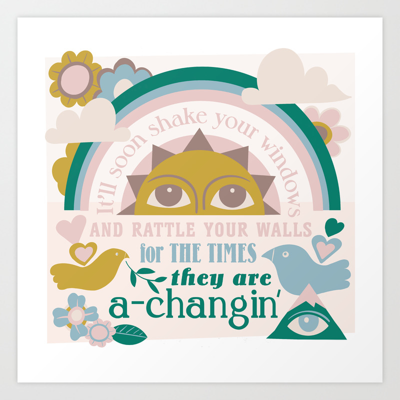 The Times They Are A Changin Art Print By Ginetteguiver Society6