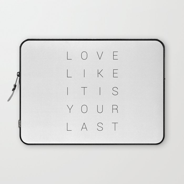 Love Like It Is Your Last.  Laptop Sleeve