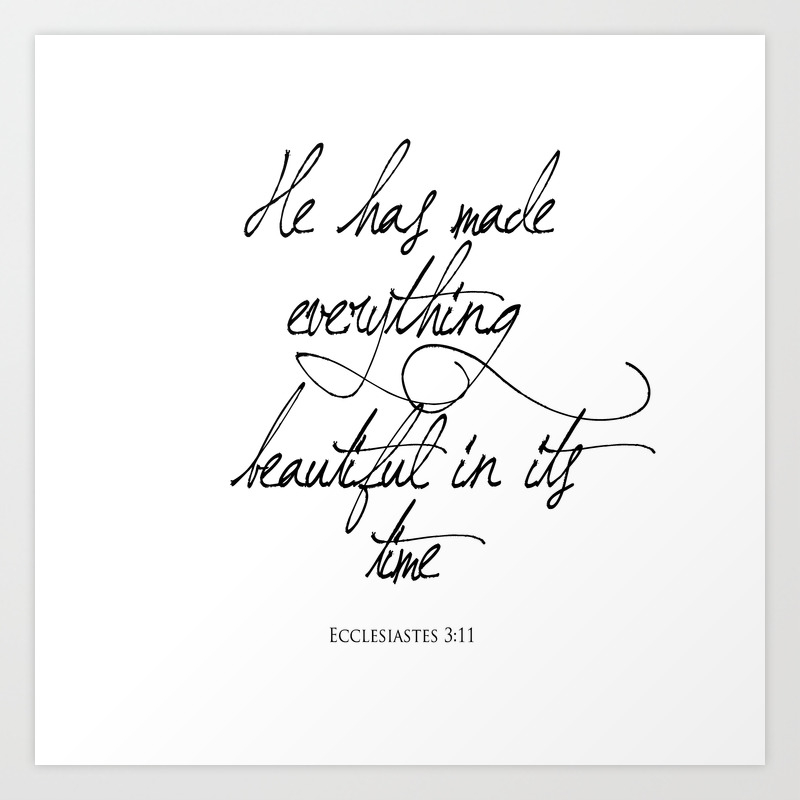 Ecclesiastes 3 11 He Has Made Everything Beautiful In Its Time Religious Bible Verse Quote Art Art Print By Magictreesandbumebees Society6