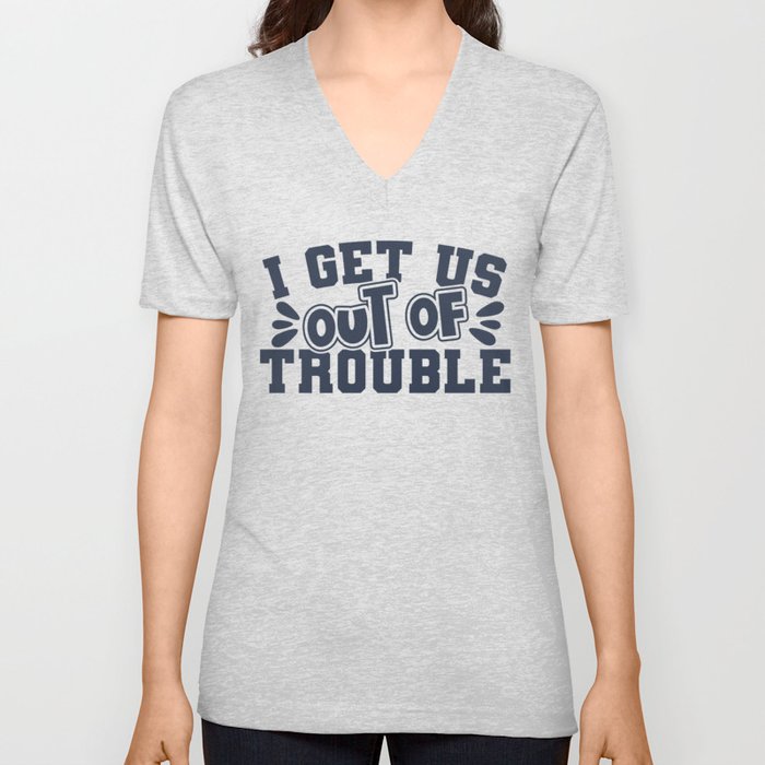 Best Friend I Get Us Out Of Trouble V Neck T Shirt