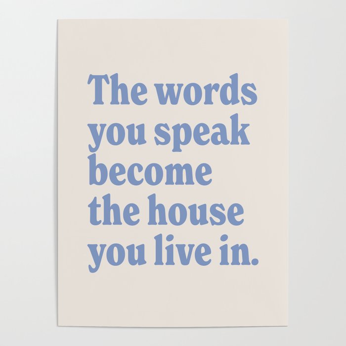 the words you speak become the house you live in. Poster