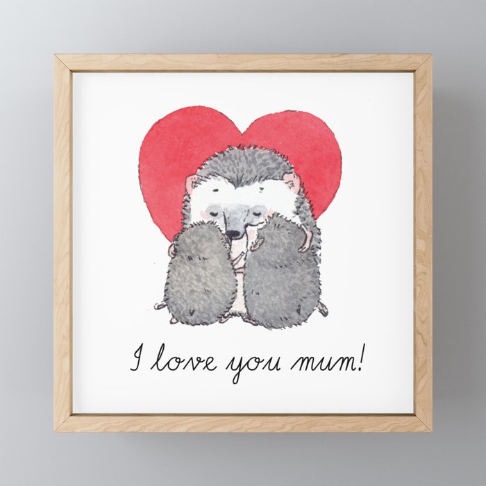 Love you mum! Framed Mini Art Print | Painting, Mother, Mum, Mothersday, Mom, Mumlove, Motherlove, Cutepets, Hedgehog, Hedgehoglove