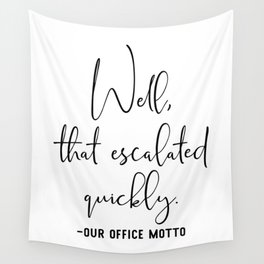 Well That Escalated Quickly Office Motto Wall Tapestry