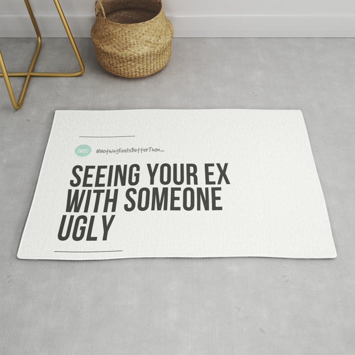 Seeing Your Ex With Someone Ugly (#NothingFeelsBetterThan...) Rug