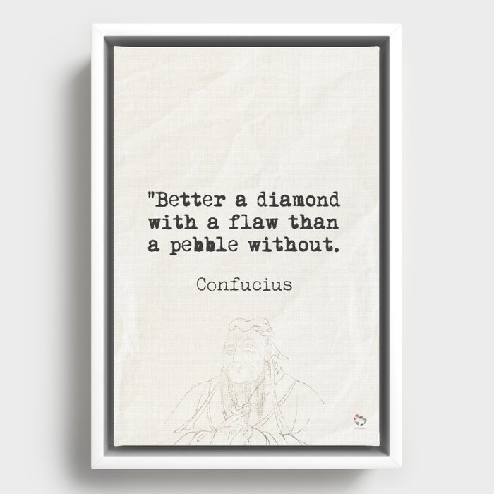 "Better a diamond with a flaw than a pebble without." Framed Canvas