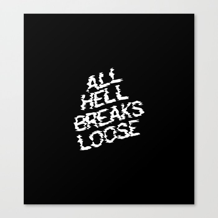 All Hell Breaks Loose Canvas Print